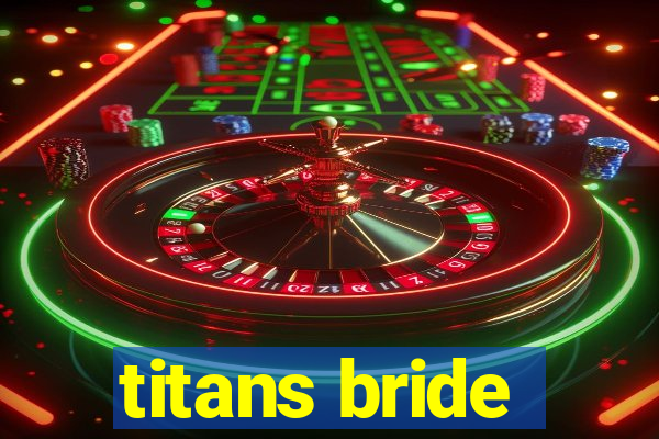 titans bride